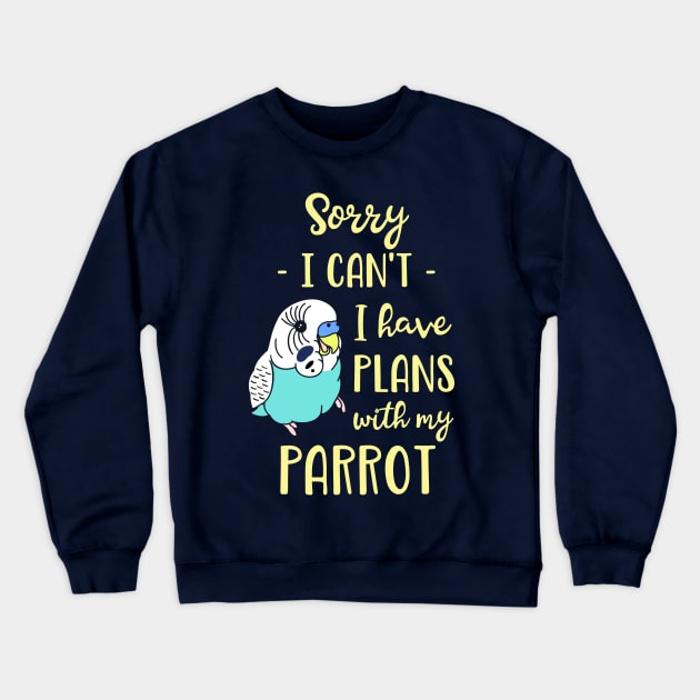 Sorry I can't I have plans with my parrot - blue budgie Crewneck Sweatshirt by FandomizedRose